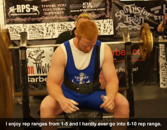 I enjoy rep ranges from 1-5 and I hardly ever go into 6-10 rep range.