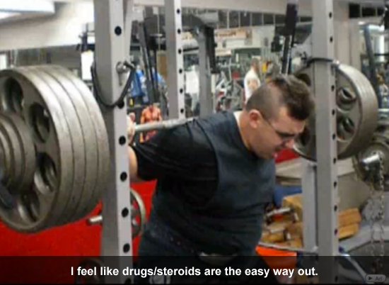 I feel like drugs/steroids are the easy way out.