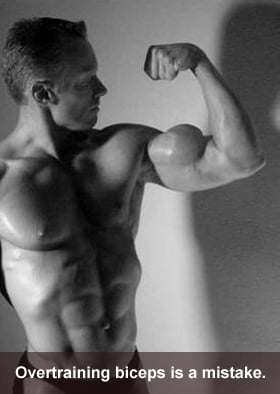 Overtraining biceps is a mistake.